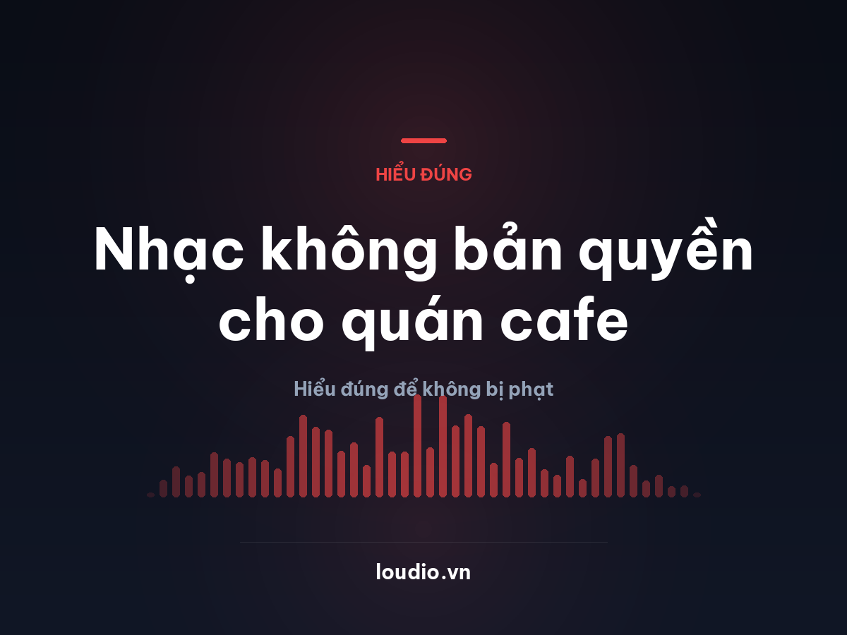 Nhạc không bản quyền cho quán cafe: hiểu đúng để không bị phạt